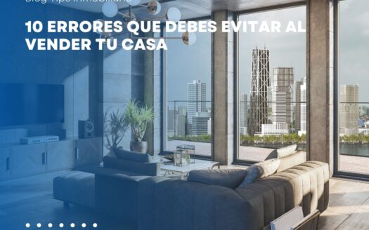 10 Errores Comunes que Debes Evitar al Vender Tu Casa